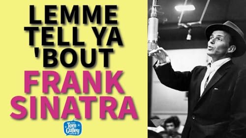 Lemme Tell Ya &rsquo;Bout Frank Sinatra - The Voice, the Power, and the American Century