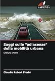 Saggi sulle "adiacenze" della mobilità urbana: Città più umane