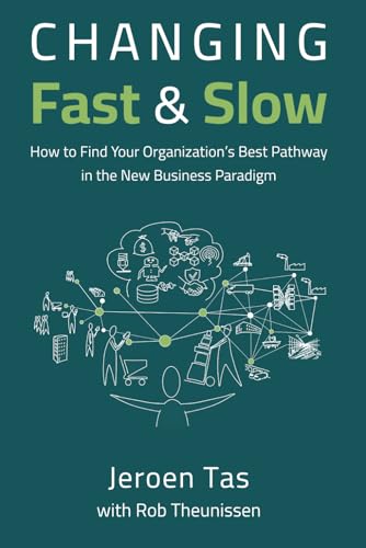 Changing Fast and Slow: How to Find Your Organization's Best Pathway in the New Business Paradigm image 2