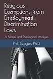 Religious Exemptions from Employment Discrimination Laws: A Moral and Theological Analysis
