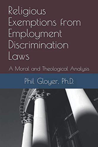 Religious Exemptions from Employment Discrimination Laws: A Moral and Theological Analysis