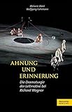  Ahnung und Erinnerung: Die Dramaturgie der Leitmotive bei Richard Wagner