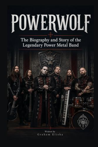 Powerwolf: The Biography and Story of the Legendary Power Metal Band