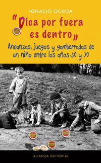 " Pica por fuera es dentro ": Andanzas, juegos y gamberradas de un niño entre los años 50 y 60: Andanzas, juegos y gamberradas de un nino entre los ... the 50 and 60 (Libros Singulares (Ls))