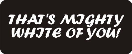 3 - That's Mighty White of You! 1 1/4" x 3" Hard Hat Biker Helmet Stickers Bs534