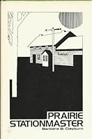 Prairie stationmaster: The story of one man's railroading career in Nebraska 1917-1963 0818700343 Book Cover