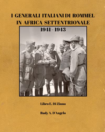 I Generali Italiani di Rommel in Africa Settentrionale 1941-1943: Rommel's Italian Generals in North Africa 1941-1943 (Italian edition