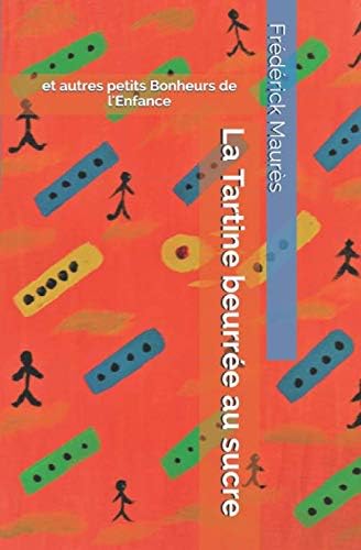 La Tartine beurrée au sucre: et autres petits Bonheurs de l'Enfance