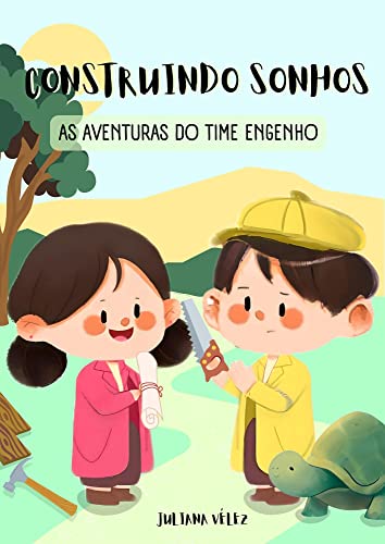 Construindo sonhos: as aventuras do time engenho