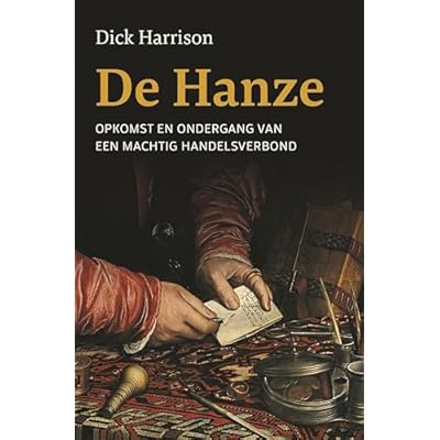 De Hanze: Opkomst en ondergang van een machtig handelsverbond