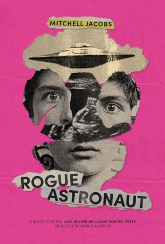 Rogue Astronaut (Miller Williams Poetry Prize)