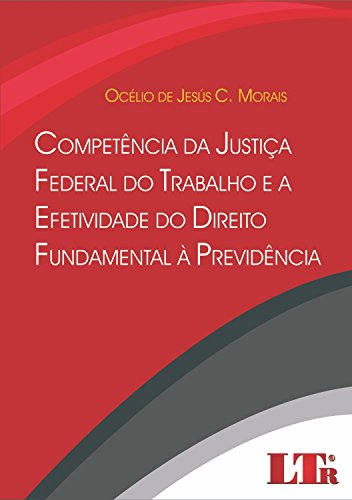 Competência da Justiça Federal do Trabalho e a Efetividade do Direito Fundamental à Previdência