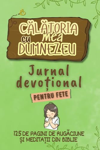 CĂLĂTORIA MEA CU DUMNEZEU - JURNAL DEVOȚIONAL PENTRU FETE: 125 de Pagini de Completat Cu Rugăciuni și Lecții din Biblie pentru Copii