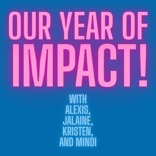 Ep36: Our Year of Impact!