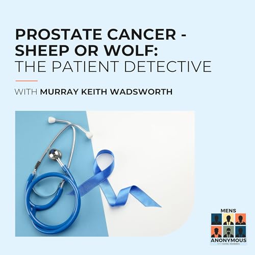 Couverture de Prostate Cancer - Sheep Or Wolf: The Patient Detective With Murray Keith Wadsworth