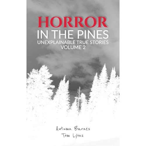 Horror in the Pines: Unexplainable True Stories, Volume 2 by Autumn Barnes, Tom Lyons episode artwork