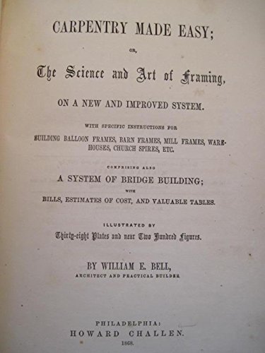 CARPENTRY MADE EASY; OR, THE SCIENCE AND ART OF FRAMING, ON A NEW AND ...