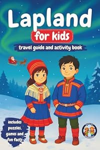 Lapland for Kids - Travel Guide and Activity Book: Discover Sámi Culture, History, Landmarks and Traditions (+Games, Puzzles and Fun Facts) (Junior Globetrotters)