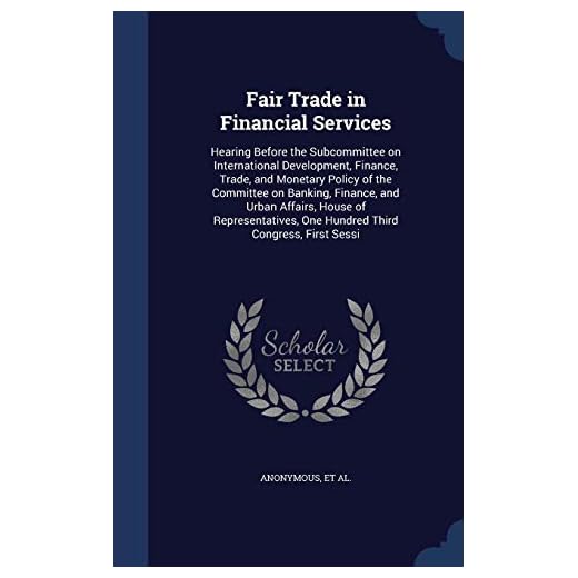 Fair Trade in Financial Services: Hearing Before the Subcommittee on International Development, Finance, Trade, and Monetary Policy of the Committee ... One Hundred Third Congress, First Sessi
