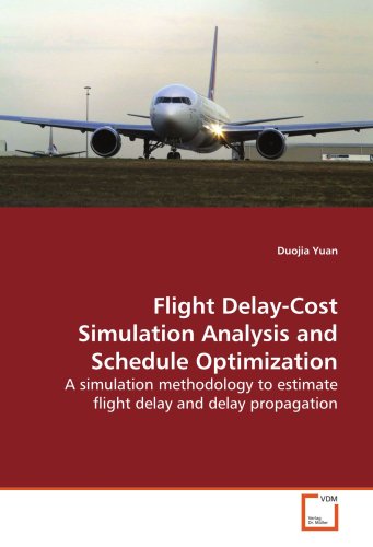 Flight Delay-Cost Simulation Analysis and Schedule Optimization: A simulation methodology to estimate flight delay and delay propagation