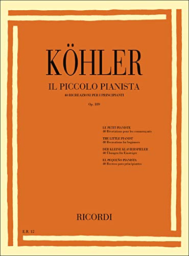 Köhler Il Piccolo Pianista Op. 189 40 Ricreazioni per i Principianti | Esercizi Facili al Pianoforte per Bambini | Metodo Graduale per Principianti e Piccoli Pianisti | Primo Libro di Musica