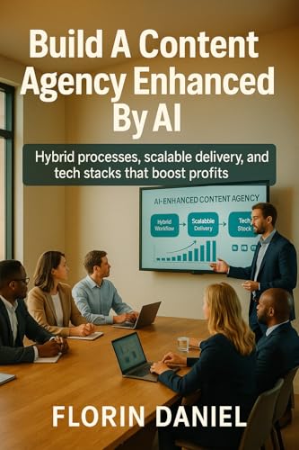 Build A Content Agency Enhanced By AI: Hybrid processes, scalable