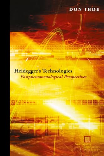 Heidegger's Technologies: Postphenomenological Perspectives (Perspectives in Continental Philosophy)