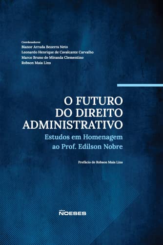 O futuro do dreito administrativo: estudos em homenagem ao Prof. Edilson Nobre