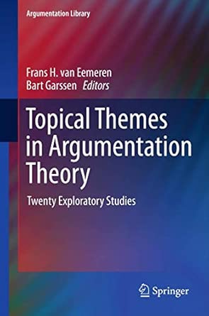 Topical Themes in Argumentation Theory: Twenty Exploratory Studies: 22 2012th Edition book cover