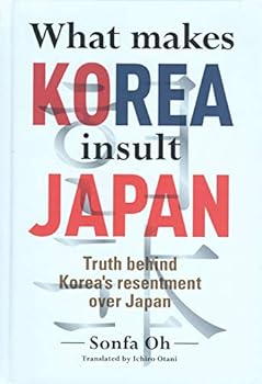 Tankobon Hardcover What Makes Korea Insult Japan: Truth Behind Korea's Resentment Over Japan Book