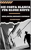  Die Costa Blanca Für Kluge Köpfe (German Edition)