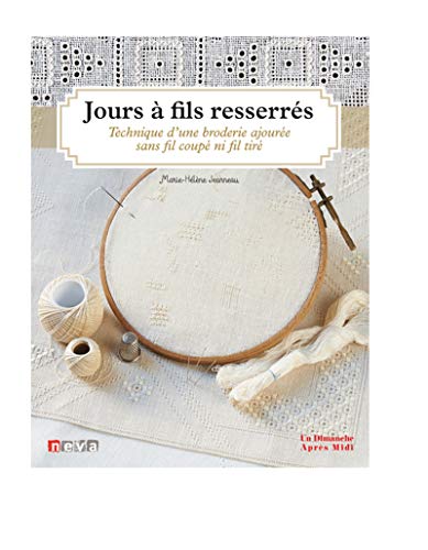 Jours a fils resserres - technique d'une broderie ajouree sans fils coupes, sans fils tires: Technique d'une broderie ajourée sans fils coupés, sans fils tirés (Loisirs créatifs)