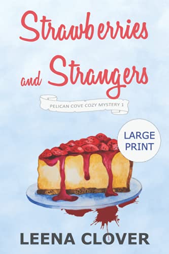Strawberries and Strangers LARGE PRINT: A Cozy Murder Mystery (Pelican Cove Cozy Mystery Series LARGE PRINT)