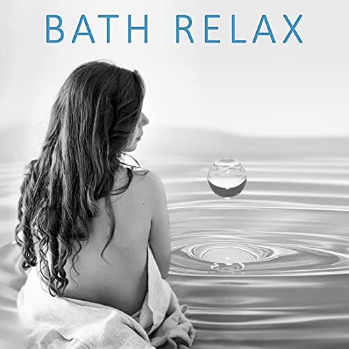 Bath Relax New Age Music for Spa, Bath Time, Sounds of Nature