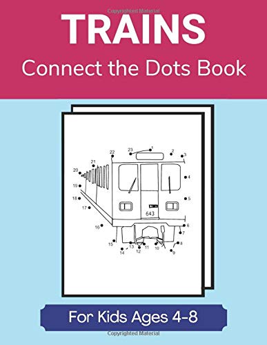 Trains Connect the Dots Book for Kids Ages 4-8: Children’s Dot-to-Dot Activity Book- Subways, Bull Trains Connect the Dots Book for Kids Ages 4-8: Children’s Dot-to-Dot Activity Book- Subways, Bull