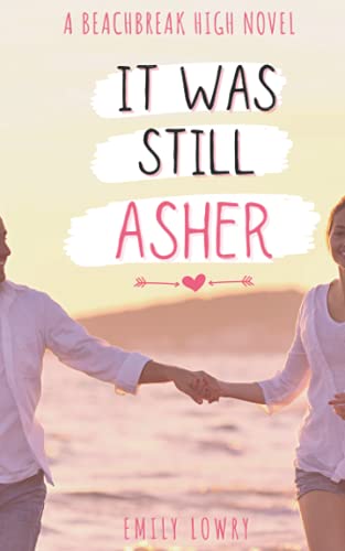It Was Still Asher: A Sweet Ya Romance: 4 (Beachbreak High)