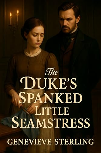 The Dukes Spanked Little Seamstress: A Steamy Historical Enemies to Lovers Romance (English Edition)