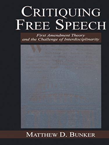 Critiquing Free Speech: First Amendment theory and the Challenge of Interdisciplinarity (Routledge Communication Series)