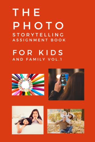 The Photo Storytelling Assignment Book for Kids and Family Vol.1 [30 Assignments that suitable for Kids]: Parents can learn the Basics of Photo Storytelling with the Kids and Enjoy this Photo Assignment together.