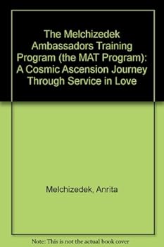 Paperback The Melchizedek Ambassadors Training Program (the MAT Program): A Cosmic Ascension Journey Through Service in Love Book