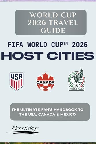  World Cup 2026 Travel Guide: The Ultimate Fan’s Handbook to the USA, Canada & Mexico (Pictures, Color) (2026 World cup Host Cities) (English Edition)