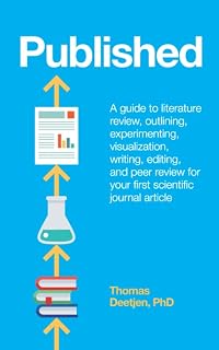 Published: a guide to literature review, outlining, experimenting, visualization, writing, editing, and peer review for your first scientific journal article