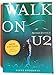 Walk On: The Spiritual Journey Of U2