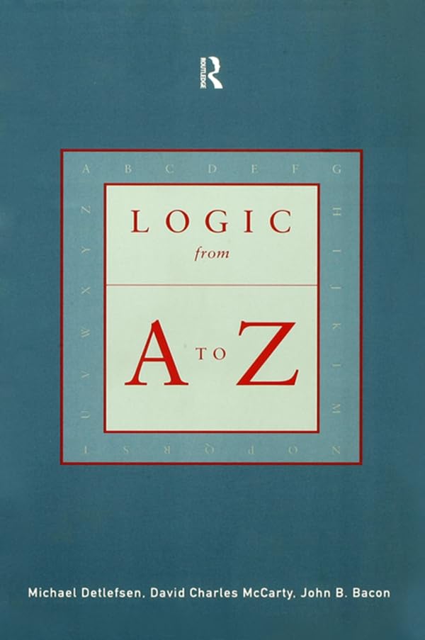 Logic from A to Z: The Routledge Encyclopedia of Philosophy Glossary of Logical and Mathematical Terms      1st Edition, Kindle Edition