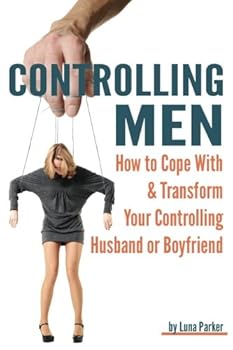Paperback Controlling Men: How to Cope with and Transform Your Controlling Husband or Boyfriend ~ ( Controlling Relationships ) Book