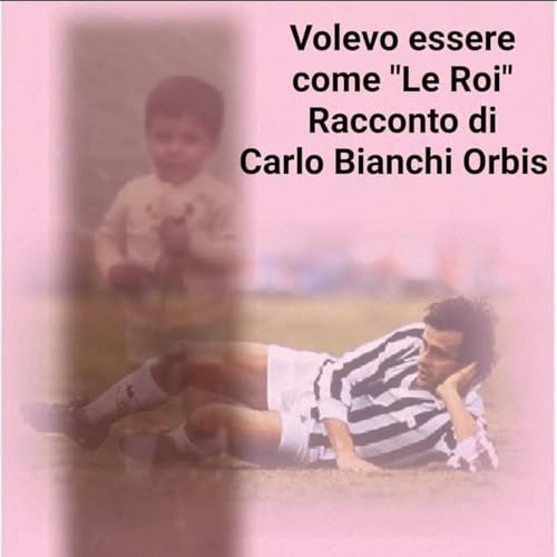Ep.1 - Volevo essere come Le Roi di #carlobianchiorbis