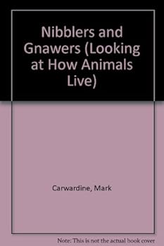 Nibblers and Gnawers (Looking at How Animals Live)