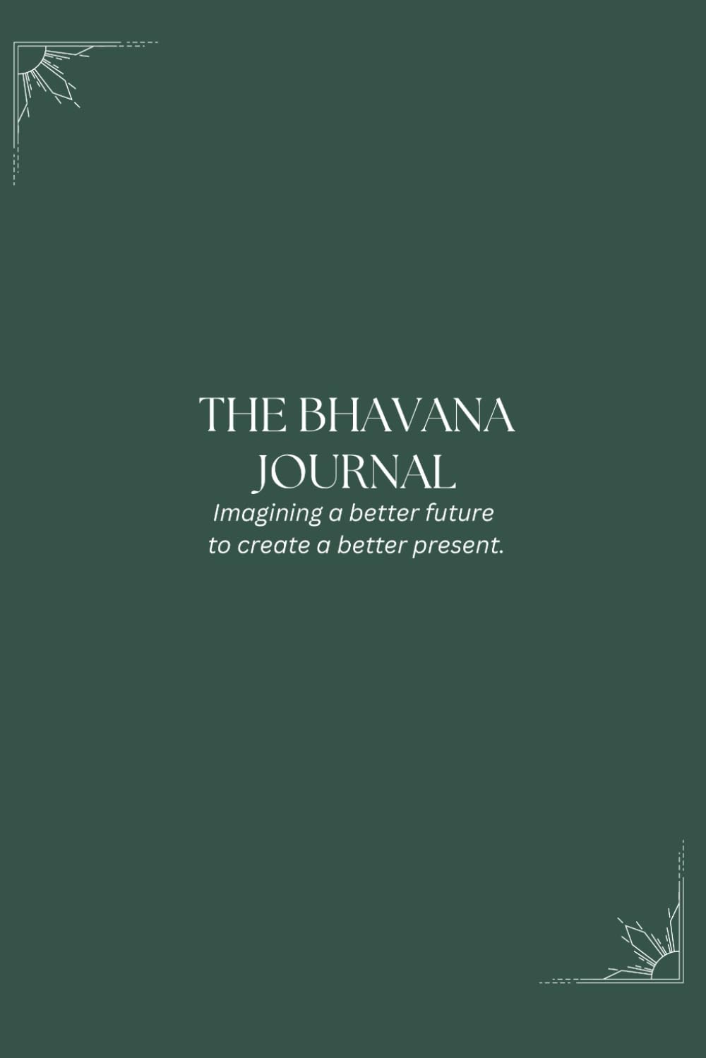 The Bhavana Journal: Imagining a better future to create a better present.