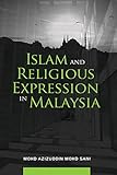 Islam and Religious Expression in Malaysia - Mohd Azizuddin Mohd Sani 