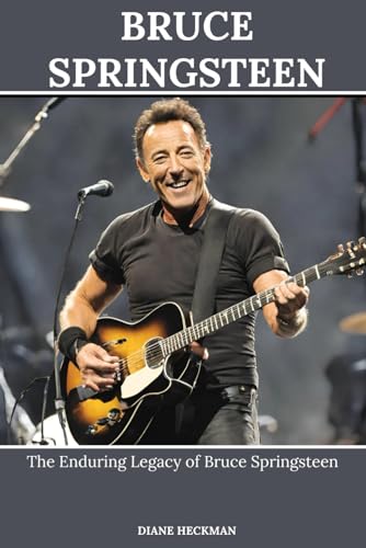 Bruce Springsteen: The Enduring Legacy Of Bruce Springsteen